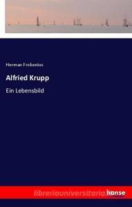 Alfried Krupp di Herman Frobenius edito da hansebooks