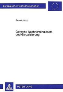 Geheime Nachrichtendienste und Globalisierung di Bernd Jakob edito da Lang, Peter GmbH