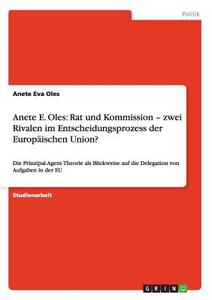 Anete E. Oles: Rat und Kommission - zwei Rivalen im Entscheidungsprozess der Europäischen Union? di Anete Eva Oles edito da GRIN Verlag