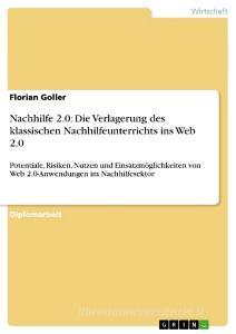 Nachhilfe 2.0: Die Verlagerung des klassischen Nachhilfeunterrichts ins Web 2.0 di Florian Goller edito da GRIN Publishing