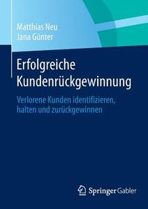 Erfolgreiche Kundenrückgewinnung di Matthias Neu, Jana Günter edito da Gabler, Betriebswirt.-Vlg