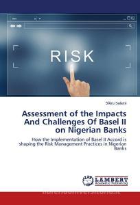 Assessment of the Impacts And Challenges Of Basel II on Nigerian Banks di Sikiru Salami edito da LAP Lambert Academic Publishing