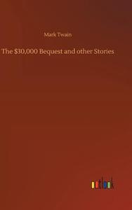 The $30,000 Bequest and other Stories di Mark Twain edito da Outlook Verlag