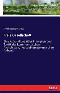 Freie Gesellschaft di Johann Joseph Most edito da hansebooks