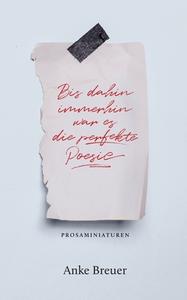 Bis dahin immerhin war es die perfekte Poesie di Anke Breuer edito da Books on Demand