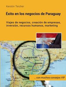 Éxito en los negocios de Paraguay di Kerstin Teicher edito da Books on Demand