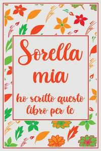 Sorella Mia Ho Scritto Questo Libro Per Te - Italian Books Plus Plus -  Independently Published - Libro in lingua lingua straniera
