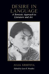 Desire in Language: A Semiotic Approach to Literature and Art di Julia Kristeva edito da COLUMBIA UNIV PR