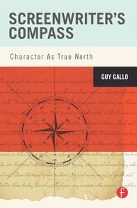 Screenwriter's Compass di Guy (Screenwriter and Professor Gallo edito da Taylor & Francis Ltd
