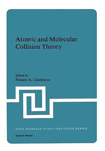 Atomic and Molecular Collision Theory edito da SPRINGER NATURE