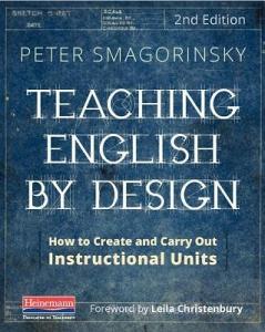 Teaching English by Design, Second Edition: How to Create and Carry Out Instructional Units di Peter Smagorinsky edito da HEINEMANN EDUC BOOKS