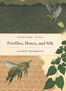 Fireflies, Honey and Silk di Gilbert Waldbauer edito da University of California Press
