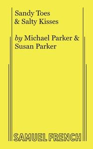 Sandy Toes & Salty Kisses di Michael Parker, Susan Parker edito da Samuel French, Inc.
