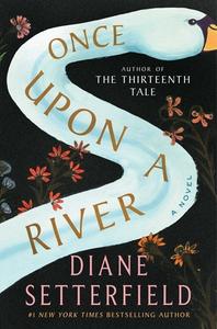 Once Upon a River di Diane Setterfield edito da ATRIA