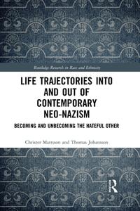 Life Trajectories Into And Out Of Contemporary Neo-Nazism di Christer Mattsson, Thomas Johansson edito da Taylor & Francis Ltd