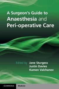 A Surgeon's Guide to Anaesthesia and Peri-operative Care di Jane Sturgess edito da Cambridge University Press