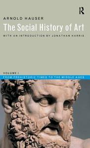 Social History of Art, Volume 1: From Prehistoric Times to the Middle Ages di Arnold Hauser edito da ROUTLEDGE