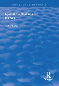 Against the Realisms of the Age di Heartley Slater edito da Taylor & Francis Ltd