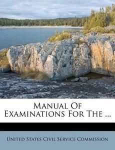 Manual Of Examinations For The ... edito da Nabu Press