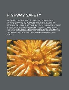 Factors Contributing To Traffic Crashes And Nhtsa's Efforts To Address Them: Statement Of Peter Guerrero, Director di U. S. Government, Anonymous edito da General Books Llc