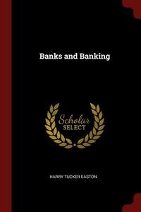 Banks and Banking di Harry Tucker Easton edito da CHIZINE PUBN