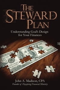 The Steward Plan: Understanding God's Design for Your Finances di John Madison edito da ELM HILL BOOKS