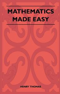 Mathematics Made Easy di Henry Thomas edito da Smyth Press