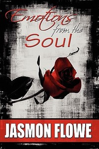 Emotions From The Soul di Jasmon Flowe edito da America Star Books