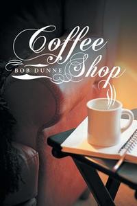 Coffee Shop di Bob Dunne edito da AuthorHouse