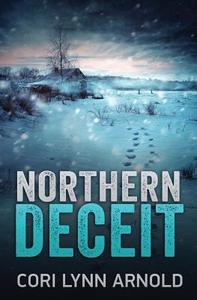 Northern Deceit di Cori Lynn Arnold edito da Createspace