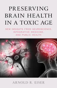 Preserving Brain Health In A Toxic Age di Arnold R. Eiser edito da Rowman & Littlefield Publishers