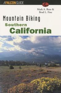 Mountain Biking Southern California di Mark A Ross, Brad L Fine, Paul Angiolillo edito da Rowman & Littlefield