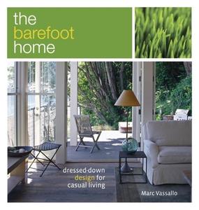 The Barefoot Home: Dressed-Down Design for Casual Living di Marc Vassallo edito da TAUNTON PR