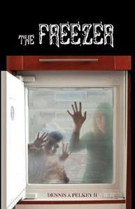 The Freezer di Dennis A. Pelkey edito da E BOOKTIME LLC