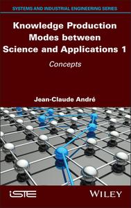 Knowledge Production Modes Between Science And Applications 1 di Jean-Claude Andre edito da ISTE Ltd And John Wiley & Sons Inc