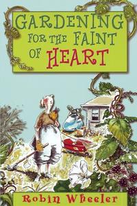 Gardening For The Faint Of Heart di Robin Wheeler edito da New Catalyst Books