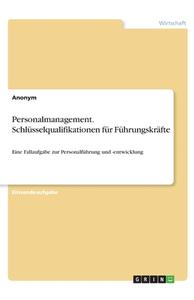 Personalmanagement. Schlüsselqualifikationen für Führungskräfte di Anonym edito da GRIN Verlag