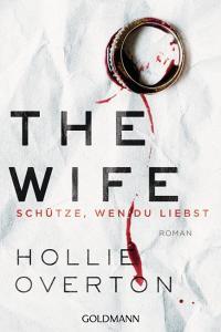 The Wife. Schütze, wen du liebst di Hollie Overton edito da Goldmann TB