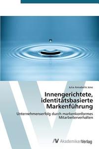 Innengerichtete, identitätsbasierte Markenführung di Julia Annabelle Jene edito da AV Akademikerverlag