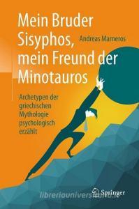 Mein Bruder Sisyphos, mein Freund der Minotauros di Andreas Marneros edito da Springer-Verlag GmbH