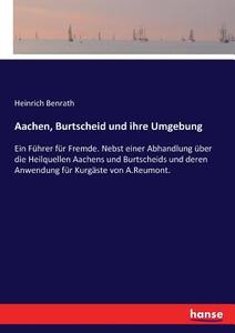 Aachen, Burtscheid und ihre Umgebung di Heinrich Benrath edito da hansebooks