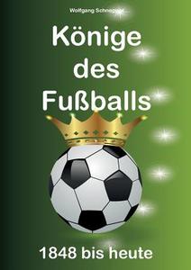 Könige des Fußballs di Wolfgang Schnepper edito da Books on Demand