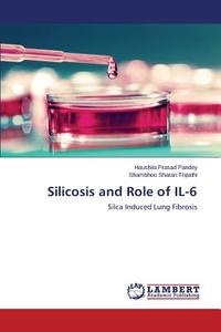Silicosis and Role of IL-6 di Haushila Prasad Pandey, Shambhoo Sharan Tripathi edito da LAP Lambert Academic Publishing