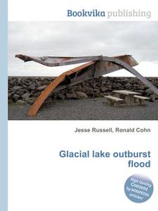 Glacial Lake Outburst Flood di Jesse Russell, Ronald Cohn edito da Book On Demand Ltd.