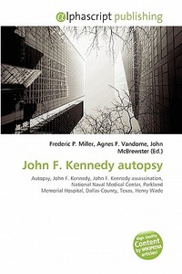 John F. Kennedy Autopsy edito da Alphascript Publishing