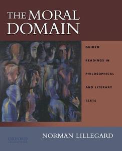 The Moral Domain: Guided Readings in Philosophical and Literary Texts di Norman Lillegard edito da OXFORD UNIV PR