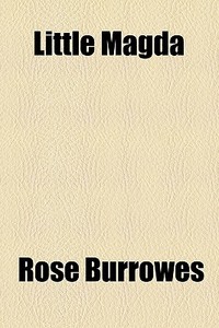 Little Magda di Rose Burrowes edito da General Books Llc