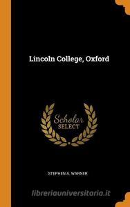 Lincoln College, Oxford di Stephen A Warner edito da Franklin Classics Trade Press