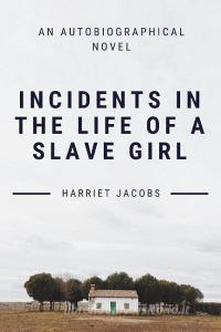 Incidents In The Life Of A Slave Girl di Harriet Jacobs edito da LULU PR