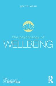 The Psychology Of Wellbeing di Gary W. Wood edito da Taylor & Francis Ltd